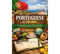 Beginner Portuguese at Home: Easy Step-by-Step Lessons and Practice Tips for Speaking, Reading, and Understanding