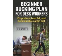 Beginner Rucking Plan for Desk Workers: Fix posture, burn fat, and build durable cardio fast