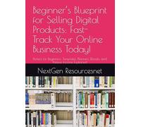 Beginner’s Blueprint for Selling Digital Products: Fast-Track Your Online Business Today!: Perfect for Beginners: Templates, Planners, Ebooks, and Passive Income Explained