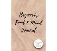 Beginner’s Food & Mood Journal: A Gentle Start - Track Simply. Reflect Kindly. Grow Steadily.