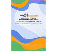 Beginner’s Guide to Addiction Peer Recovery for Justice Involved Individuals