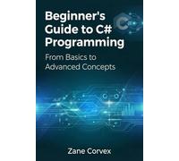 Beginner’s Guide to C# Programming: From Basics to Advanced Concepts