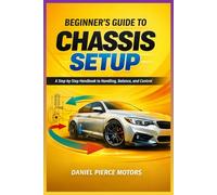 Beginner’s Guide to Chassis Setup: A Step-by-Step Handbook to Handling, Balance, and Control