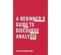 Sean Sutherland A Beginner’s Guide to Discourse Analysis (Tascabile)