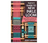 Beginner’s guide to New Inkle Loom Weaving: Modern Pattern, Techniques and Contemporary Projects for every skill level to inkle weaving
