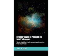 Beginner’s Guide to PixInsight for Smart Telescopes: Simple Workflows for Processing and Enhancing Deep-Sky Images