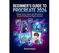 Beginner’s Guide to Procreate 2026: Master Tools, Layers, and Brushes to Create Professional Digital Artwork