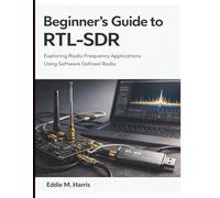 Beginner’s Guide to RTL-SDR: Exploring Radio Frequency Applications Using Software Defined Radio