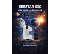 BEGINNER’S GUIDE TO SEESTAR S30: Step-by-Step Guidance for Setup, App Connection, Usage, and Proper Care