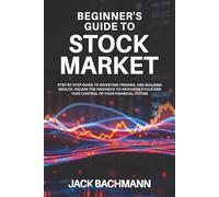 Beginner´s Guide to Stock Market: Step-by-Step Guide to Investing, Trading, and Building Wealth - Escape the Paycheck-to-Paycheck Cycle and Take Control of Your Financial Future