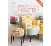 Beginner S Guide To Upholstery: 10 Achievable DIY Upholstery and Reupholstery Projects for Your Home