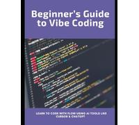 Beginner’s Guide to Vibe Coding: Learn to Code with Flow Using AI Tools Like Cursor & ChatGPT