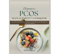 Beginner’s Pcos Management Cookbook: Easy and Nourishing Recipes to Support Everyday Balance and Help Beginners Cook with Confidence