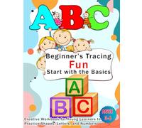 Beginner’s Tracing Fun: Start with the Basics: A Creative Workbook for Young Learners to Practice Shapes, Letters, and Numbers