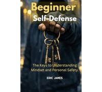 Beginner Self-Defense: The Keys to Understanding Mindset and Personal Safety