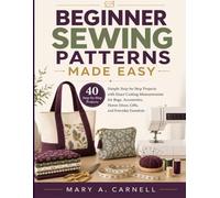 BEGINNER SEWING PATTERNS MADE EASY: 40 Simple Step-by-Step Projects with Exact Cutting Measurements for Bags, Accessories, Home Décor, Gifts, and Everyday Essentials