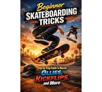 Beginner Skateboarding Tricks: Step-by-Step Guide to Master Ollies, Kickflips, and More