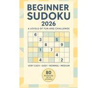 Beginner Sudoku 2026 - Large Print: Train Your Brain with 80 Handcrafted Sudoku Puzzles in 4 Difficulty Levels Large Print