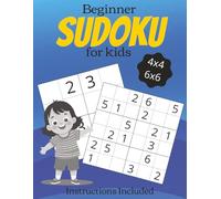 Beginner Sudoku for Kids: Sudoku Puzzles with Easy to Read Print, 4x4 and 6x6 grids | Learn to Play with Instructions Included | 8.5x11 Inches, 111 pages | 110 Puzzles | Solutions Included