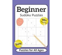 Beginner Sudoku Puzzles: Easy Sudoku Puzzles for All Ages | 6x9 inches, 101 pages | 40+ Puzzles...Gift for Relaxation, Holidays, Vacations