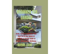BEGINNER TEA GARDEN: Grow, Harvest, and Brew Your Own Tea in Any Space or Climate-A Simple Guide to Fresh, Homegrown Wellness