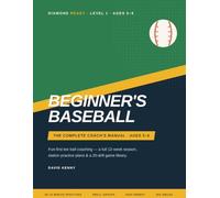 Beginner's Baseball: The Complete Coach's Manual for Ages 5-6 - Fun-First Tee Ball Practice Plans, Drills, and a Full 12-Week Season for Volunteer Youth Coaches