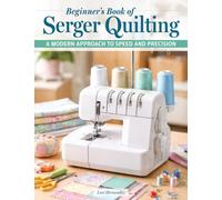 Beginner's Book of Serger Quilting: Essential Serging Techniques, Decorative Stitches, Quilt Construction Methods, and Easy Step-by-Step Projects (Landauer)