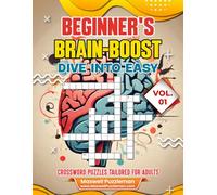 Beginner's Brain-Boost: Dive into Easy Crossword Puzzles Tailored for Adults
