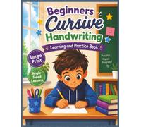 Beginners Cursive Handwriting Learning and Practice Book: Large Print Step-by-Step Cursive Writing Practice for Kids Grades 2-5 with Letter Tracing, Connections, Words, Sentences, and Guided Practice