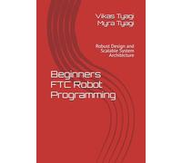 Beginners FTC Robot Programming: Robust Design and Scalable System Architecture: 1