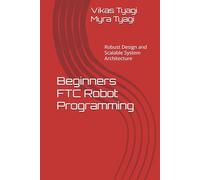 Beginners FTC Robot Programming: Robust Design and Scalable System Architecture