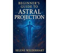 Beginner's Guide to Astral Projection