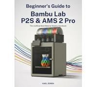 Beginner's Guide to Bambu Lab P2S & AMS 2 PRO: The Unofficial Multi-Material Mastery Handbook