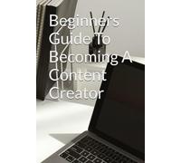 Beginners Guide To Becoming A Content Creator