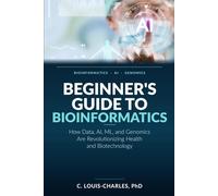 Beginner's Guide to Bioinformatics: How Data, AI, ML, and Genomics Are Revolutionizing Health and Biotechnology