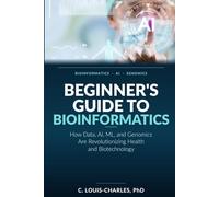 Beginner's Guide to Bioinformatics: How Data, AI, ML, and Genomics Are Revolutionizing Health and Biotechnology