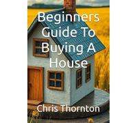 Beginners Guide To Buying A House