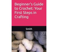 Beginner's Guide to Crochet: Your First Steps in Crafting