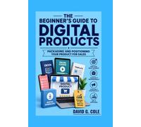 Beginner's Guide to Digital products: Packaging and Positioning Your Product for Sales
