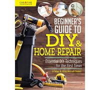 Beginner's Guide to DIY & Home Repair: Essential DIY Techniques for the First Timer