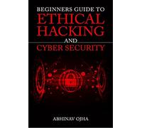 Abhinav Ojha Beginners Guide to Ethical Hacking and Cyber Security (Tascabile)