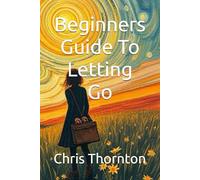 Beginners Guide To Letting Go