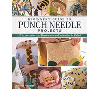 Juliette Michelet Beginner's Guide to Punch Needle Projects (Tascabile)