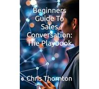 Beginners Guide To Sales Conversation: The Playbook