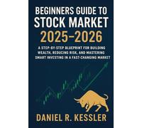 Beginners guide to stock market 2025-2026: A Step-by-Step Blueprint for Building Wealth, Reducing Risk, and Mastering Smart Investing in a Fast-Changing Market