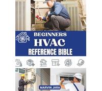 BEGINNERS HVAC REFERENCE BIBLE: Understand, Maintain, and Repair Your Home Heating and Cooling Systems