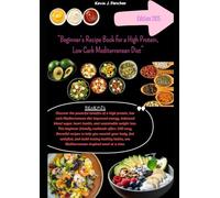 Beginner's Recipe Book for a High Protein, Low Carb Mediterranean Diet
