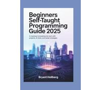 BEGINNERS SELF-TAUGHT PROGRAMMING GUIDE 2025: A Roadmap to Breaking into Tech with Projects, AI Tools, and Career Strategies