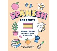 Beginners Spanish Self-Study and Workbook for Adults: Illustrated Learning Book