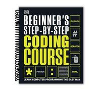 Beginner's Step-by-Step Coding Course: Learn Computer Programming the Easy Way (Spiral-Bound) [Spiral-bound] Craig Steele